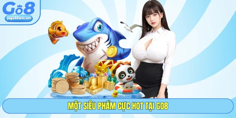 Một siêu phẩm cực hot tại GO8