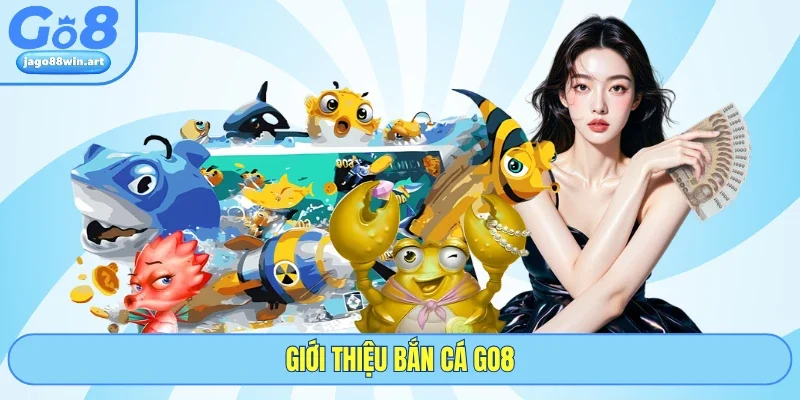 Giới thiệu bắn cá GO8
