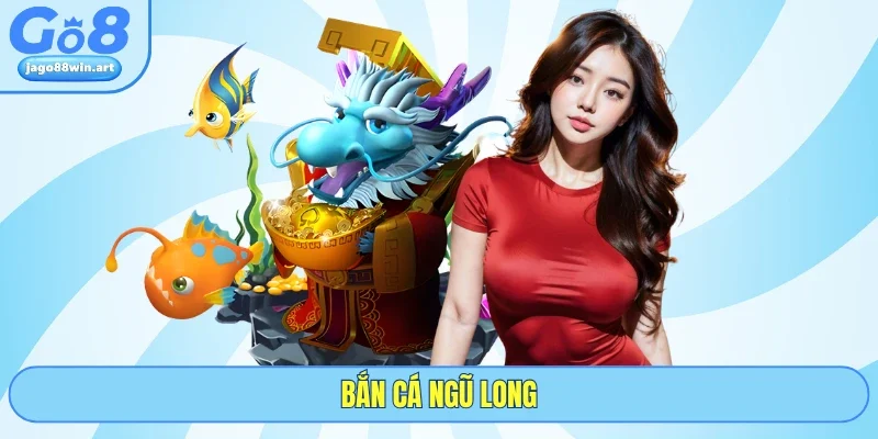 Bắn Cá Ngũ Long - Săn Rồng Thần Nhận Thưởng Lớn Từ GO8