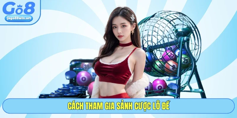 Cách tham gia sảnh cược lô đề