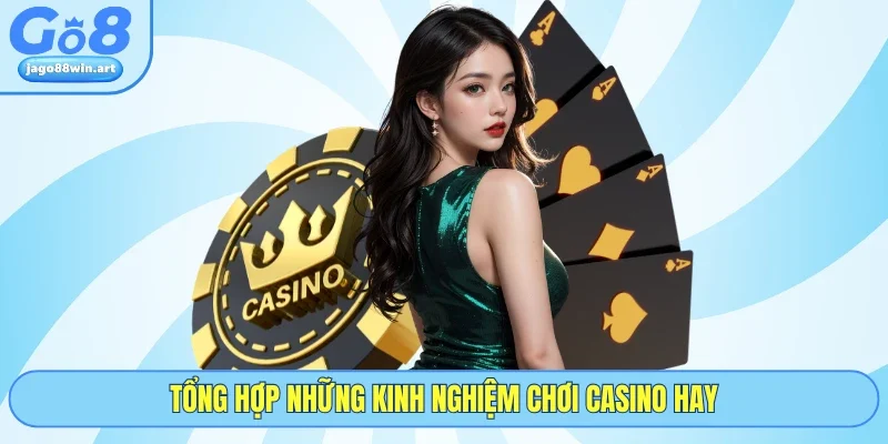 Tổng hợp những kinh nghiệm chơi casino hay