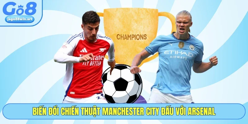 Biến đổi chiến thuật Manchester City đấu với Arsenal