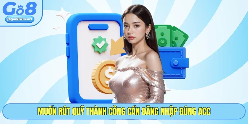 Muốn rút quỹ thành công cần đăng nhập đúng acc