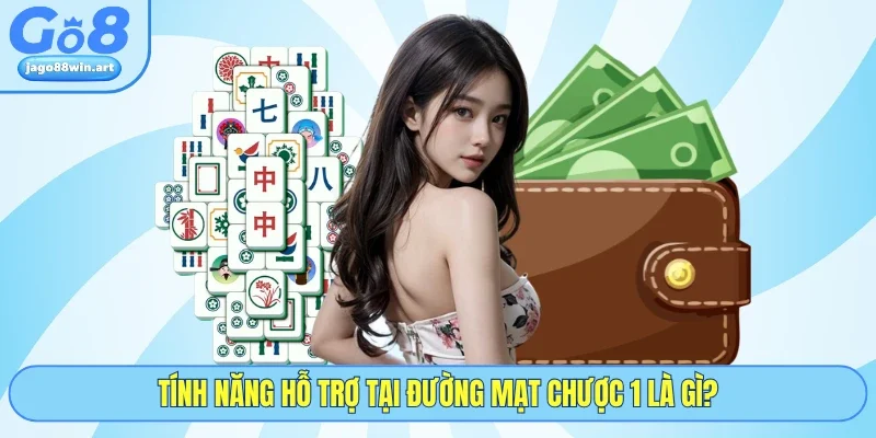 Tính năng hỗ trợ tại đường mạt chược 1 là gì?
