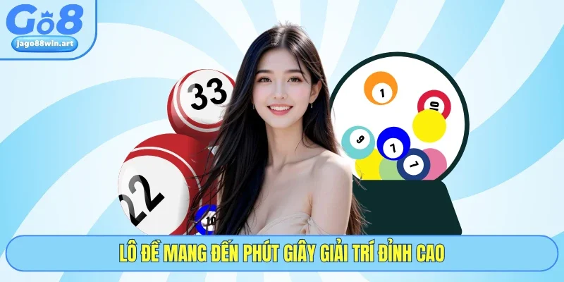 Lô đề mang đến phút giây giải trí đỉnh cao