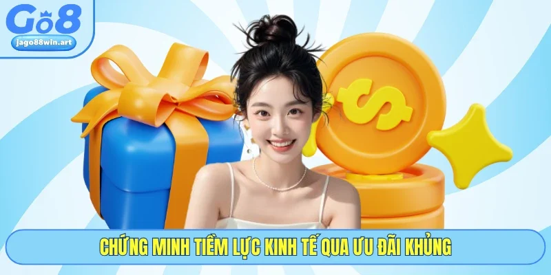 Chứng minh tiềm lực kinh tế qua ưu đãi khủng