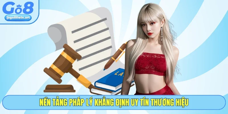Nền tảng pháp lý khẳng định uy tín thương hiệu