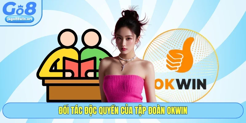 Đối tác độc quyền của tập đoàn OKWIN