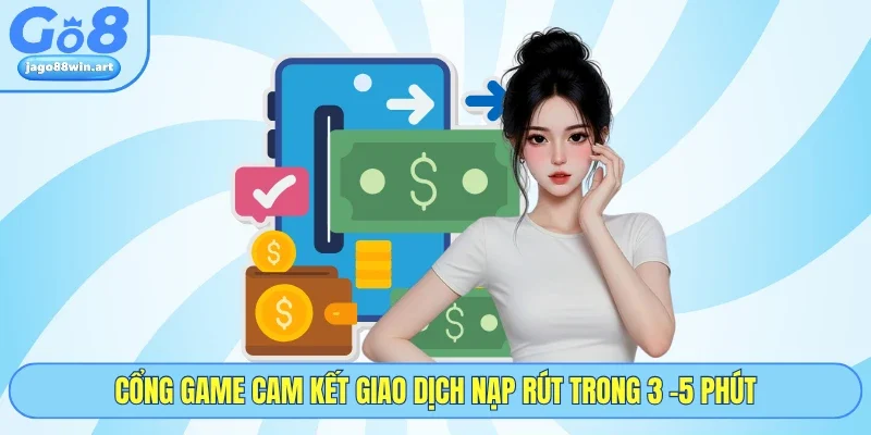 Cổng game cam kết giao dịch nạp rút trong 3 -5 phút