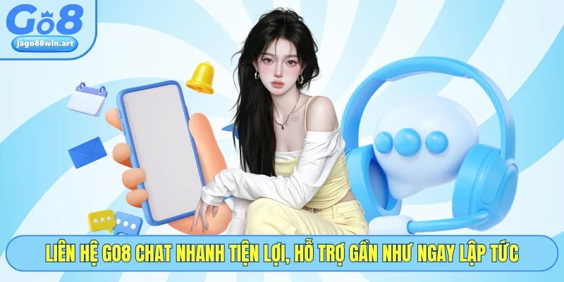 Liên hệ GO8 chat nhanh tiện lợi, hỗ trợ gần như ngay lập tức