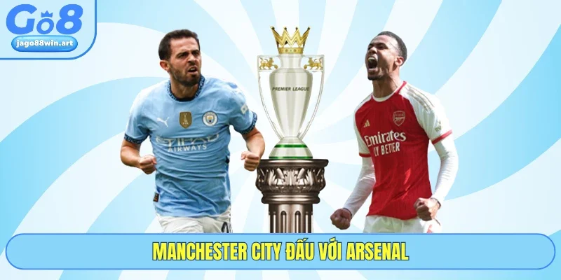 Manchester City Đấu Với Arsenal - 5 Phân Tích Cùng GO8