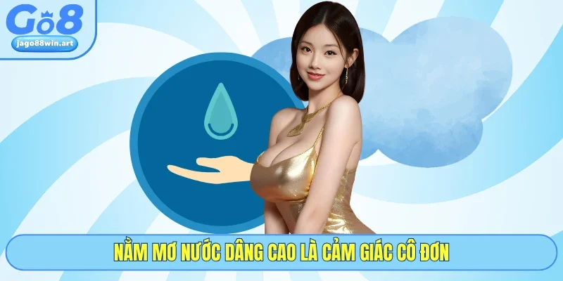Nằm mơ nước dâng cao là cảm giác cô đơn