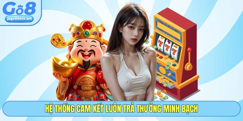 Hệ thống cam kết luôn trả thưởng minh bạch