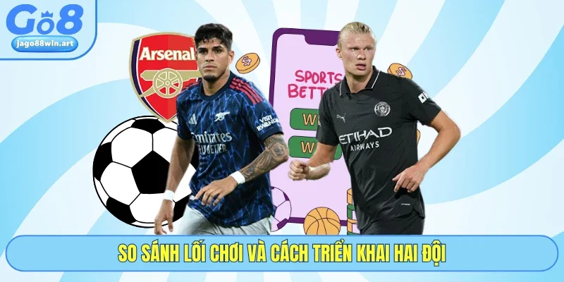 So sánh lối chơi và cách triển khai hai đội