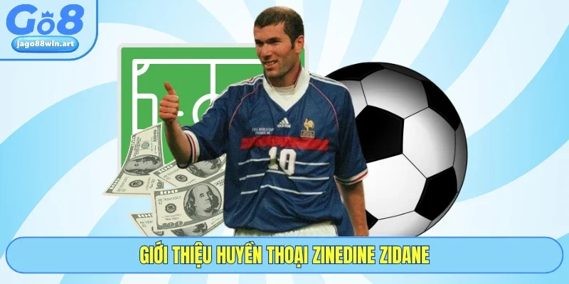 Giới thiệu huyền thoại Zinedine Zidane