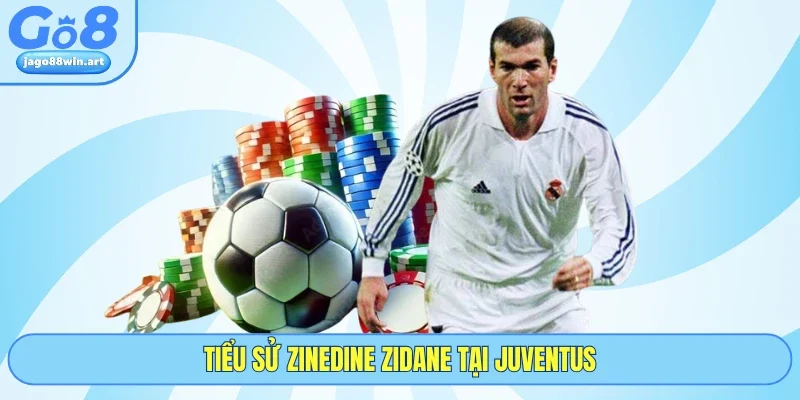 Tiểu sử Zinedine Zidane tại Juventus