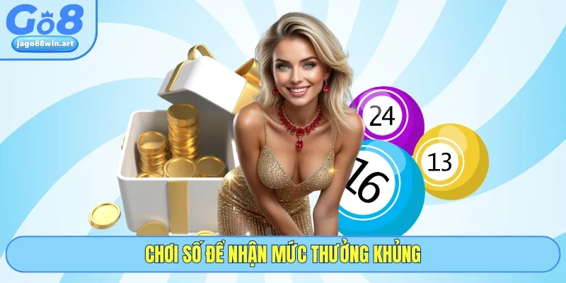 Chơi số để nhận mức thưởng khủng
